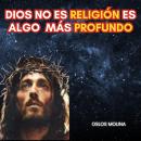 [Spanish] - Dios no es religión es algo mucho más profundo Audiobook