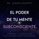 [Spanish] - El poder de tu mente subconsciente: Aprende a manifestar tus sueños más profundos Audiobook