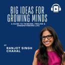 Big Ideas for Growing Minds: A Guide to Thinking, Feeling & Understanding Life Audiobook