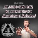 [Spanish] - El miedo como raíz del sufrimiento en Alcohólicos Anónimos Audiobook