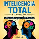 [Spanish] - Inteligencia Total: Las 3 claves para llevar el desarrollo personal al siguiente nivel. Inteligencia emocional, social y financiera Audiobook