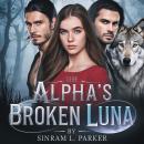 The Alpha’s Broken Luna: A Rejected Mate Werewolf Pregnancy Romance Audiobook