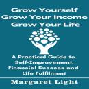 Grow Yourself, Grow Your Income, Grow Your Life: A Practical Guide to Self-Improvement, Financial Success and Life Fulfilment. Audiobook