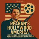 Reagan's Hollywood America: How the Great Communicator Turned Movies into Propaganda for a New Nation Audiobook