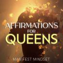 Affirmations for Queens: Use Guided Meditation, Self-Hypnosis, and the Law of Attraction for Manifestation, Mindfulness, and Success Audiobook