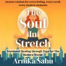 The Soul in Stretch: Emotional Healing Through Yoga for the Modern World Audiobook