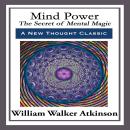 Mind Power - The Secret of Mental Magic Audiobook