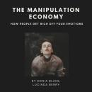 Cover of The Manipulation Economy: How People Get Rich Off Your Emotions