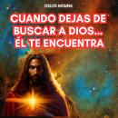 [Spanish] - Cuando dejas de buscar a Dios… Él te encuentra Audiobook