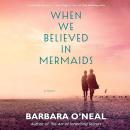 When We Believed in Mermaids Audiobook