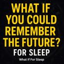 What If You Could Remember the Future Audiobook