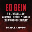 [Portuguese] - Ed Gein: A História Real do Assassino em Série Perverso e Profanador de Túmulos Audiobook