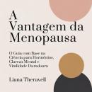 [Portuguese] - A Vantagem da Menopausa: O Guia com Base na Ciência para Hormônios, Clareza Mental e Vitalidade Duradoura Audiobook