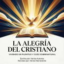 [Spanish] - La Alegría del Cristiano: Viviendo en Plenitud y Gozo Sobrenatural Audiobook