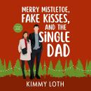 Merry Mistletoe, Fake Kisses, & The Single Dad Audiobook