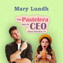 [Spanish] - Una pastelera para el Ceo: «Humor, Comedia Romántica» Audiobook