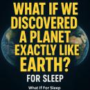 What If We Discovered a Planet Exactly Like Earth? For Sleep Audiobook