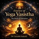 Essence of Yoga Vasistha - The Book of Liberation Audiobook