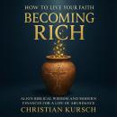 How to Live Your Faith Becoming Rich: Align Biblical Wisdom and Modern Finances for a Life of Abundance Audiobook