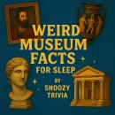 Weird Museum Facts for Sleep Audiobook