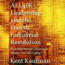 AI L4IR: Leadership and the Fourth Industrial Revolution v1.1: How Did We Get Here and Where Are We Going? Audiobook