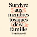 [French] - Survivre aux membres toxiques de sa famille: Comment poser des limites, protéger sa paix intérieure et guérir sans culpabilité Audiobook