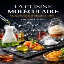 [French] - La Cuisine Moléculaire  Quand la Science S’invite à Table Audiobook