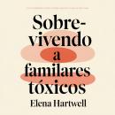[Portuguese] - Sobrevivendo a Familiares Tóxicos: Como Estabelecer Limites, Proteger Sua Paz e Curar-se Sem Culpa Audiobook