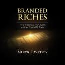 Branded Riches: How To Increase Your Income With An Irresistible Brand Audiobook