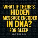 What If We Found a Message Hidden in DNA? For Sleep Audiobook