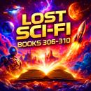 Lost Sci-Fi Books 306 thru 310: From Deep Oceans to Distant Futures — Vintage Science Fiction at Its Best Audiobook
