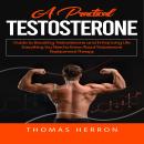Testosterone: A Practical Guide to Boosting Testosterone and Enhancing Life (Everything You Need to Know About Testosterone Replacement Therapy) Audiobook