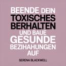 [German] - Beende dein toxisches Verhalten und baue gesunde Beziehungen auf: Ein heilender Ratgeber für emotionales Wachstum, Grenzen und Selbstwahrnehmung Audiobook