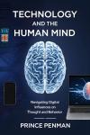 Technology and the Human Mind: Navigating Digital Influences on Thought and Behavior Audiobook