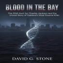 Blood in the Bay: The DNA Hunt for Charles Jackson and the Untold Story of Oakland's Most Elusive Killer Audiobook