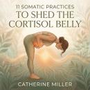 11 Somatic Practices to Shed the Cortisol Belly Audiobook