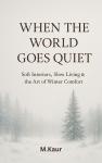 When the World Goes Quiet: Soft Interiors, Slow Living & the Art of Winter Comfort Audiobook