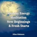 Monday Energy Meditation New Beginnings And Fresh Starts Audiobook