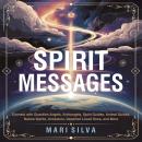 Spirit Messages: Connect with Guardian Angels, Archangels, Spirit Guides, Animal Guides, Nature Spirits, Ancestors, Departed Loved Ones, and More Audiobook