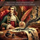 The Life and Opinions of Tristram Shandy, Gentleman Vol. 1 Audiobook