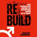 REBUILD: The Complete Guide to Starting Over as a Man Audiobook