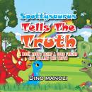 SPOTTYSAURUS TELLS THE TRUTH: A Book About Being a Good Friend and Telling the Truth: The Adventures of Spottysaurus, Book 3 Audiobook