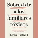 [Spanish] - Sobrevivir a los familiares tóxicos: Cómo poner límites, proteger tu paz y sanar sin culpa Audiobook