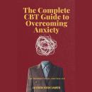 The Complete CBT Guide to Overcoming Anxiety Audiobook