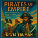 Pirates of Empire: Illicit Economies and the Making of the Caribbean-Atlantic World Audiobook