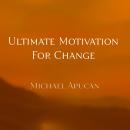 Ultimate Motivation for Change: The Awakening Audiobook