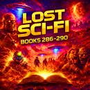 Lost Sci-Fi Books 286 thru 290 - Five Vintage Sci-Fi Short Stories from the 1930s, 40s, 50s and 60s: Reality, Rockets, and the Dark Wonders of the Universe Audiobook