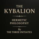 The Kybalion: A Study of the Hermetic Philosophy of Ancient Egypt and Greece Audiobook
