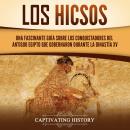 [Spanish] - Los hicsos: Una fascinante guía sobre los conquistadores del antiguo Egipto que gobernaron durante la dinastía XV Audiobook