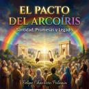 [Spanish] - El Pacto del Arcoíris: Santidad, Promesas y Legado Audiobook